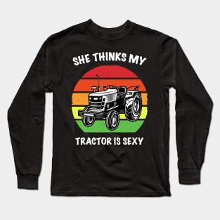 She Thinks My Tractor is Sexy Long Sleeve T-Shirt